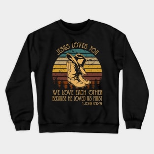 Jesus Loves You We Love Each Other Because He Loved Us First Cowboy Boots Crewneck Sweatshirt